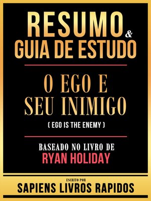 cover image of Resumo & Guia De Estudo--O Ego E Seu Inimigo (Ego Is the Enemy)--Baseado No Livro De Ryan Holiday